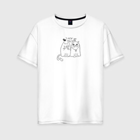 Женская футболка хлопок Oversize с принтом I meow you , 100% хлопок | свободный крой, круглый ворот, спущенный рукав, длина до линии бедер
 | love | животные | кот | кошка | любовь | отношения | сердце