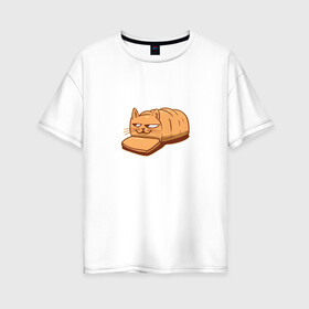 Женская футболка хлопок Oversize с принтом Кот хлеб - Bread Cat , 100% хлопок | свободный крой, круглый ворот, спущенный рукав, длина до линии бедер
 | kitten | kitty | meme | memes | puss | pussy | pussycat | батон | булка | булочка | киса | киска | кисуля | кот из мема | котёнок | котик | котята | кошка | мем | мемас | мемчик | не еш подумой | не ешь подумай | нееште меня | 