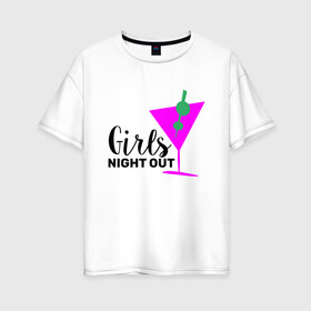 Женская футболка хлопок Oversize с принтом Girls night out , 100% хлопок | свободный крой, круглый ворот, спущенный рукав, длина до линии бедер
 | девичник | иностранные | надписи | приколы | слова