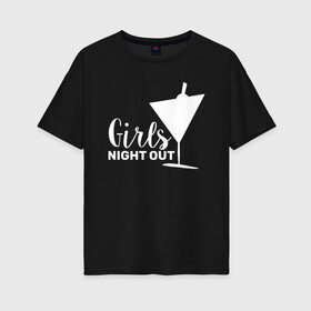 Женская футболка хлопок Oversize с принтом GIRLS NIGHT OUT 2 , 100% хлопок | свободный крой, круглый ворот, спущенный рукав, длина до линии бедер
 | девичник | иностранные | надписи | приколы | слова
