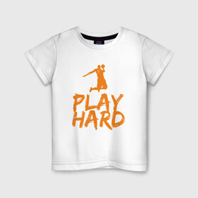 Детская футболка хлопок с принтом Play Hard , 100% хлопок | круглый вырез горловины, полуприлегающий силуэт, длина до линии бедер | basketball | game | nba | sport | streetball | баскетбол | баскетболист | игра | игрок | мяч | нба | спорт | стритбол | тренер