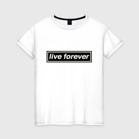 Женская футболка хлопок с принтом Oasis , 100% хлопок | прямой крой, круглый вырез горловины, длина до линии бедер, слегка спущенное плечо | live forever | oasis | жить вечно | музыка | оазис | рок