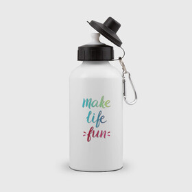 Бутылка спортивная с принтом Make life fun , металл | емкость — 500 мл, в комплекте две пластиковые крышки и карабин для крепления | make life fun | на английском | надписи | цветная