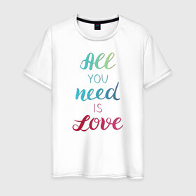 Мужская футболка хлопок с принтом All you need is love , 100% хлопок | прямой крой, круглый вырез горловины, длина до линии бедер, слегка спущенное плечо. | love | градиент | любовь