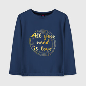 Детский лонгслив хлопок с принтом All you need is love , 100% хлопок | круглый вырез горловины, полуприлегающий силуэт, длина до линии бедер | the beatles | битлз | буквы | золото | золотой | кольца | круги | леттеринг | любовь | металл