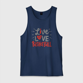 Мужская майка хлопок с принтом Live Love Basketball , 100% хлопок |  | basketball | game | live | love | nba | sport | streetball | баскетбол | баскетболист | игра | игрок | мяч | нба | спорт | стритбол | тренер