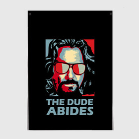 Постер с принтом The Dude Abides (Лебовски) , 100% бумага
 | бумага, плотность 150 мг. Матовая, но за счет высокого коэффициента гладкости имеет небольшой блеск и дает на свету блики, но в отличии от глянцевой бумаги не покрыта лаком | abide | big | dude | jeff | lebowski | the | большой | лебовски | фильм | чувак