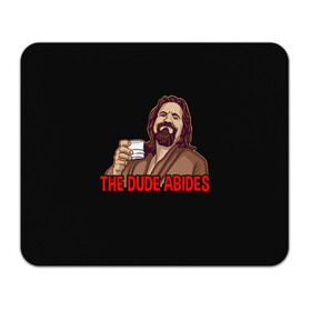 Коврик для мышки прямоугольный с принтом The Dude Abides (Lebowski) , натуральный каучук | размер 230 х 185 мм; запечатка лицевой стороны | abide | big | dude | jeff | lebowski | the | большой | лебовски | фильм | чувак