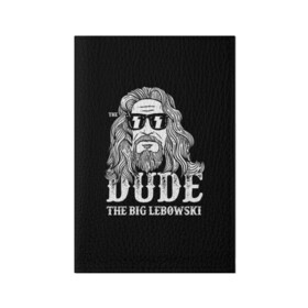 Обложка для паспорта матовая кожа с принтом Dude the Big Lebowski , натуральная матовая кожа | размер 19,3 х 13,7 см; прозрачные пластиковые крепления | Тематика изображения на принте: dude | jeff bridges | the big lebowski | блики | большой лебовский | джефф бриджес | молния | фильм | чувак