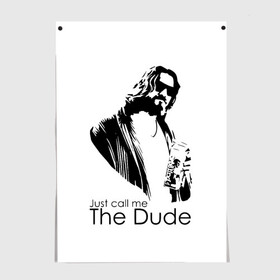 Постер с принтом Just call me the Dude , 100% бумага
 | бумага, плотность 150 мг. Матовая, но за счет высокого коэффициента гладкости имеет небольшой блеск и дает на свету блики, но в отличии от глянцевой бумаги не покрыта лаком | dude | jeff bridges | just call me the dude | the big lebowski | большой лебовский | джефф бриджес | просто зови меня | фильм | чувак