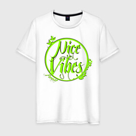 Мужская футболка хлопок с принтом Nice Vibes Forever (green) , 100% хлопок | прямой крой, круглый вырез горловины, длина до линии бедер, слегка спущенное плечо. | Тематика изображения на принте: forever | nice | vibes | вайб | надписи | с надписью