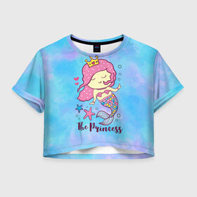 Женская футболка Crop-top 3D с принтом Маленькая принцесса русалочка , 100% полиэстер | круглая горловина, длина футболки до линии талии, рукава с отворотами | девочка | любовь | море | морские звезды | океан | русалка | русалочка | сердечки