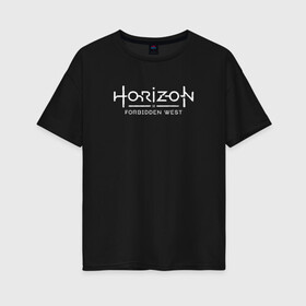 Женская футболка хлопок Oversize с принтом Horizon Forbidden West , 100% хлопок | свободный крой, круглый ворот, спущенный рукав, длина до линии бедер
 | aloy | dawn | forbidden | horizon | west | zero | вест | нора | племя | форбидден | хорайзен | хоризон | элой