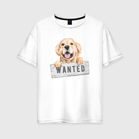 Женская футболка хлопок Oversize с принтом Dog Wanted , 100% хлопок | свободный крой, круглый ворот, спущенный рукав, длина до линии бедер
 | cute | dog | wanted | woof | гав | забавный | пес | песель | песик | смешной | собака | собачка | щенок