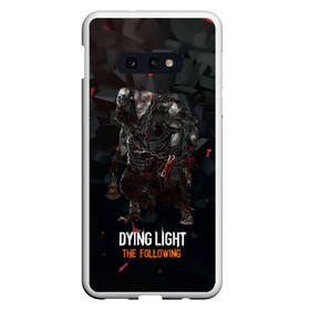 Чехол для Samsung S10E с принтом Dying light зомби , Силикон | Область печати: задняя сторона чехла, без боковых панелей | dying light | аномалия | зараженный | монстр | мутант | ужасы | урод | хоррор