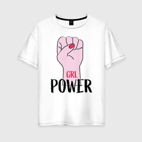 Женская футболка хлопок Oversize с принтом Girl Power , 100% хлопок | свободный крой, круглый ворот, спущенный рукав, длина до линии бедер
 | girl | power | арт | иллюстрация | сила | феменизм