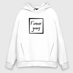 Мужское худи Oversize хлопок с принтом Forever young , френч-терри — 70% хлопок, 30% полиэстер. Мягкий теплый начес внутри —100% хлопок | боковые карманы, эластичные манжеты и нижняя кромка, капюшон на магнитной кнопке | Тематика изображения на принте: forever | young | вечно | молодой | надпись