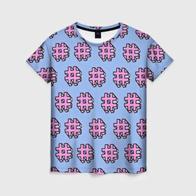 Женская футболка 3D с принтом ХЕШТЕГИ # , 100% полиэфир ( синтетическое хлопкоподобное полотно) | прямой крой, круглый вырез горловины, длина до линии бедер | вк | вконтакте | инста | инстаграм | летняя | лето | молодёжная | прикольная | социальные сети | твитер | теги | тэги | хештег | хэштег