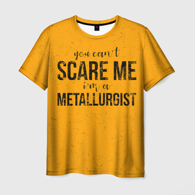 Мужская футболка 3D с принтом You can`t scare me , 100% полиэфир | прямой крой, круглый вырез горловины, длина до линии бедер | metal | metall | metallurg | metallurgist | железо | метал | металлург | металлургия | металург | профессия | профессия металлург | руда | сплав