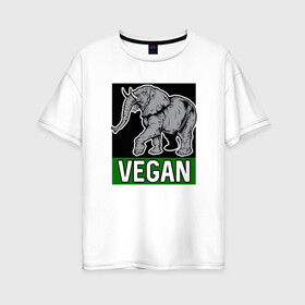 Женская футболка хлопок Oversize с принтом Vegan Elephant , 100% хлопок | свободный крой, круглый ворот, спущенный рукав, длина до линии бедер
 | elephant | green | greenpaece | nature | sport | vegan | yoga | веган | вегетарианец | гринпис | еда | животные | жизнь | здоровье | зеленый | йога | мир | овощи | пища | планета | природа | растение | слон | спорт | тело | фрукты