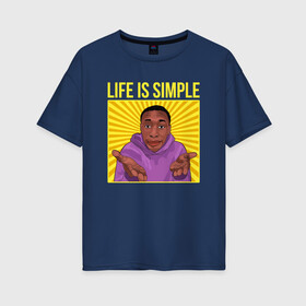 Женская футболка хлопок Oversize с принтом Life is simple! , 100% хлопок | свободный крой, круглый ворот, спущенный рукав, длина до линии бедер
 | easy | khaby | khaby lame | khaby00 | lame | life hack | mem | лайм | лайф хак | мем | мемы | хаби | хаби лайм