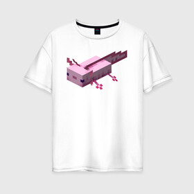 Женская футболка хлопок Oversize с принтом Аксолотль | Axolotl , 100% хлопок | свободный крой, круглый ворот, спущенный рукав, длина до линии бедер
 | Тематика изображения на принте: minecraft | аксолотль | морское животное | розовый | рыба