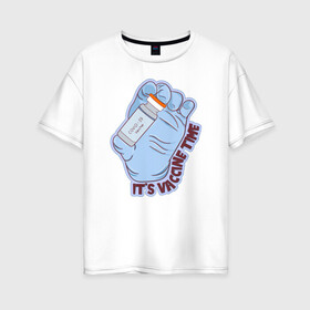 Женская футболка хлопок Oversize с принтом Время вакцины , 100% хлопок | свободный крой, круглый ворот, спущенный рукав, длина до линии бедер
 | вакцина | вирус | иллюстрация | ковид | прививка