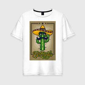 Женская футболка хлопок Oversize с принтом El Cactus - Кактус Мексиканец , 100% хлопок | свободный крой, круглый ворот, спущенный рукав, длина до линии бедер
 | Тематика изображения на принте: cactus | green | humour | mexico | mustache | sand | vegan | vegetable | vegetarian | арт | жара | кактус | комикс | лето | мексика | персонаж | пустыня | сомбреро | усы