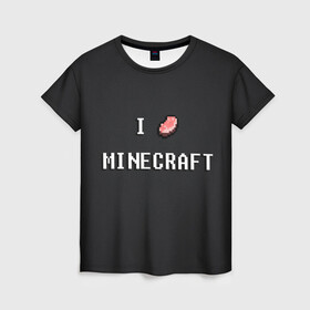 Женская футболка 3D с принтом Minecraft , 100% полиэфир ( синтетическое хлопкоподобное полотно) | прямой крой, круглый вырез горловины, длина до линии бедер | minecraft | алмаз | динамит | еда | кирка | копатели | криппер | майнкрафт | мясо | песочница | ресурсы | ресы | черный | я люблю майнкрафт