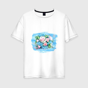 Женская футболка хлопок Oversize с принтом Букет в акварельном стиле , 100% хлопок | свободный крой, круглый ворот, спущенный рукав, длина до линии бедер
 | акварель | акварельный стиль | букет | букетик | гортензии | живопись | листья | нежный | розы | цветочки | цветочный | цветы