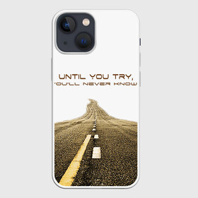 Чехол для iPhone 13 mini с принтом Until you try... ,  |  | дорога | желание | мечта. сомнение | мотивация