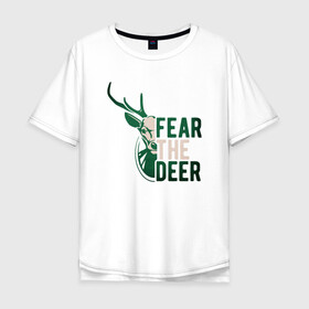 Мужская футболка хлопок Oversize с принтом Fear The Deer , 100% хлопок | свободный крой, круглый ворот, “спинка” длиннее передней части | antetokounmpo | basketball | bucks | giannis | milwaukee | mvp | nba | sport | streetball | адетокумбо | бакс | баскетбол | игра | милуоки | мяч | нба | олень | спорт | стритбол | тренер | чемпион | янис