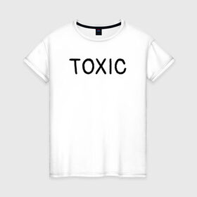 Женская футболка хлопок с принтом Токсик , 100% хлопок | прямой крой, круглый вырез горловины, длина до линии бедер, слегка спущенное плечо | toxic | буквы | надпись | токсик | токсичный