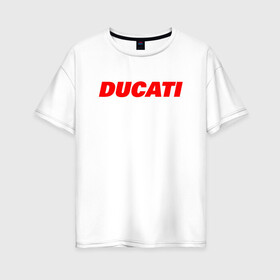 Женская футболка хлопок Oversize с принтом DUCATI ЛОГОТИП НАДПИСЬ  , 100% хлопок | свободный крой, круглый ворот, спущенный рукав, длина до линии бедер
 | Тематика изображения на принте: ducati | moto | motocycle | racing | sport | дукати | мото | мотоспорт | мотоцикл | рейсинг | спорт