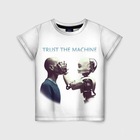 Детская футболка 3D с принтом Доверься Машине... , 100% гипоаллергенный полиэфир | прямой крой, круглый вырез горловины, длина до линии бедер, чуть спущенное плечо, ткань немного тянется | доверие | киборг | робот | фантастика | человек