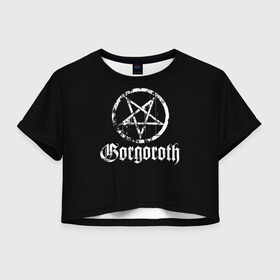 Женская футболка Crop-top 3D с принтом Gorgoroth , 100% полиэстер | круглая горловина, длина футболки до линии талии, рукава с отворотами | Тематика изображения на принте: blackmetal | gorgoroth | metal | rock | блэк метал | горгоротх | группы | рок | роцк