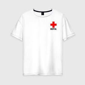 Женская футболка хлопок Oversize с принтом Hospital (TEXT) , 100% хлопок | свободный крой, круглый ворот, спущенный рукав, длина до линии бедер
 | hospital | больница | врач | госпиталь | доктор | крест | медицина
