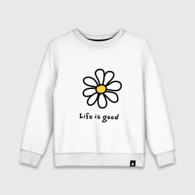 Детский свитшот хлопок с принтом LIFE IS GOOD , 100% хлопок | круглый вырез горловины, эластичные манжеты, пояс и воротник | life is good | жизнь | растение | ромашка | цветок | цветочки