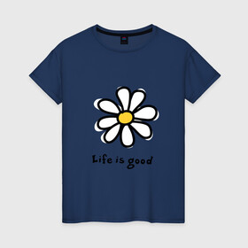 Женская футболка хлопок с принтом LIFE IS GOOD , 100% хлопок | прямой крой, круглый вырез горловины, длина до линии бедер, слегка спущенное плечо | life is good | жизнь | растение | ромашка | цветок | цветочки