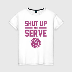 Женская футболка хлопок с принтом Shut Up And Serve , 100% хлопок | прямой крой, круглый вырез горловины, длина до линии бедер, слегка спущенное плечо | ball | beach | game | sport | volley | volleyball | волейбол | волейболист | волейболистка | гол | игра | игрок | мяч | площадка | пляж | пляжный | победа | сетка | спорт | тренер | чемпион