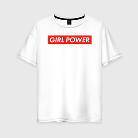 Женская футболка хлопок Oversize с принтом GIRL POWER , 100% хлопок | свободный крой, круглый ворот, спущенный рукав, длина до линии бедер
 | Тематика изображения на принте: girl power | grl pwr | suprime | девушка | девушки | женская сила | женщина | матриархат | рулят | свобода | сила | суприм | феминизм