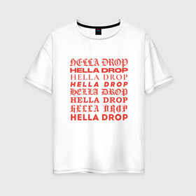 Женская футболка хлопок Oversize с принтом HELLA DROP TYPO , 100% хлопок | свободный крой, круглый ворот, спущенный рукав, длина до линии бедер
 | ад | готика | дьявол | зло | ужас | ужасы | хоррор | хэллоуин