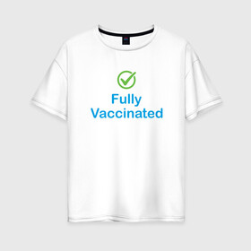 Женская футболка хлопок Oversize с принтом Полная вакцинация , 100% хлопок | свободный крой, круглый ворот, спущенный рукав, длина до линии бедер
 | coronavirus | covid19 | virus | вакцина | вакцинация | вирус | грипп | заражение | здоровье | иммунитет | инфекция | карантин | корона | коронавирус | маска | пандемия | прививка | самоизоляция | спутник