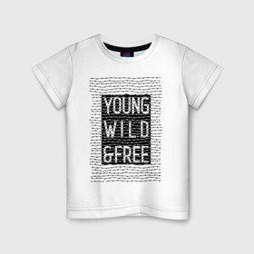 Детская футболка хлопок с принтом YOUNG WILD &FREE , 100% хлопок | круглый вырез горловины, полуприлегающий силуэт, длина до линии бедер | free | text | wild | word | young | арт | дерзость | дикость | колючка | молодость | надписи | проволока | свобода