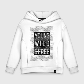 Детское худи Oversize хлопок с принтом YOUNG WILD &FREE , френч-терри — 70% хлопок, 30% полиэстер. Мягкий теплый начес внутри —100% хлопок | боковые карманы, эластичные манжеты и нижняя кромка, капюшон на магнитной кнопке | free | text | wild | word | young | арт | дерзость | дикость | колючка | молодость | надписи | проволока | свобода