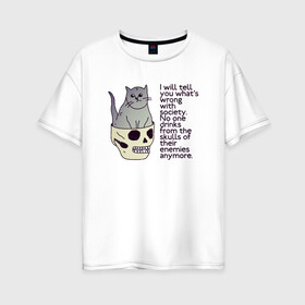 Женская футболка хлопок Oversize с принтом Задумчивый котик , 100% хлопок | свободный крой, круглый ворот, спущенный рукав, длина до линии бедер
 | british shorthair | cat | skull | wrong society | британская порода | грустный | кот | котик | кошка британка | надпись | по английски | рисунок | серый кот | смешной кот | цитата | череп