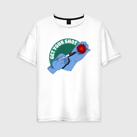 Женская футболка хлопок Oversize с принтом Get Your Shot , 100% хлопок | свободный крой, круглый ворот, спущенный рукав, длина до линии бедер
 | вакцинация | вирус | иллюстрация | корона | коронавирус