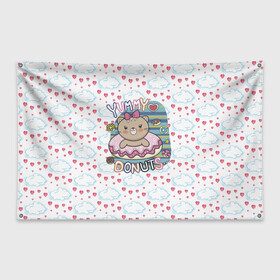 Флаг-баннер с принтом Мишка в пончике , 100% полиэстер | размер 67 х 109 см, плотность ткани — 95 г/м2; по краям флага есть четыре люверса для крепления | девочка | медведь | медвежонок | мишка | пончик | сладости