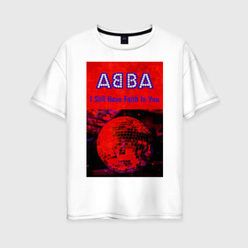 Женская футболка хлопок Oversize с принтом ABBA I still have Faith in you , 100% хлопок | свободный крой, круглый ворот, спущенный рукав, длина до линии бедер
 | abba | абба | альбом | возвращение | группа | легенда | музыка | поп | электроника