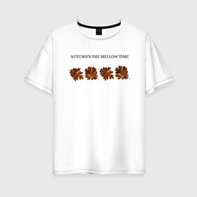 Женская футболка хлопок Oversize с принтом осень  , 100% хлопок | свободный крой, круглый ворот, спущенный рукав, длина до линии бедер
 | autumn | время года | листья | осенняя пора | осень | пейзаж